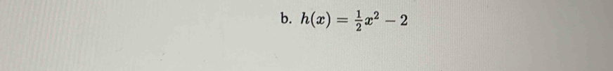 h(x)= 1/2 x^2-2