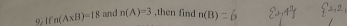 It n(A* B)=18 and n(A)=3 ,then find n(B)