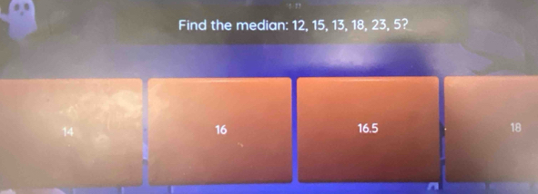 Find the median: 12, 15, 13, 18, 23, 5?
16
16.5
18