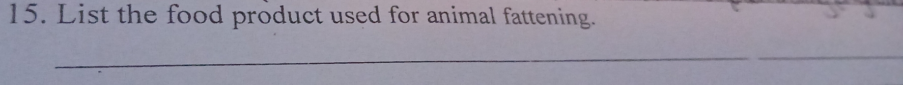 List the food product used for animal fattening. 
_