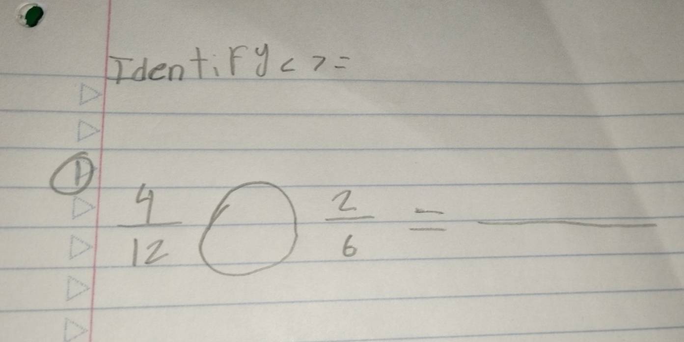 denti fy<7=
①
 4/12 bigcirc  2/6 =_ 