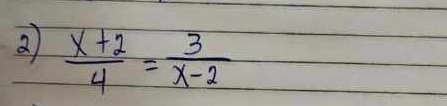 2  (x+2)/4 = 3/x-2 