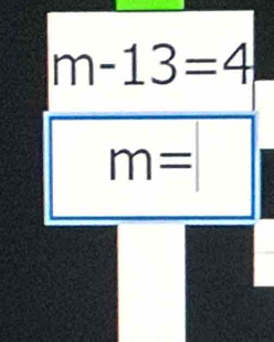 m-13=4
m=