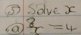 ⑤Solve x
(Q  8/x =4