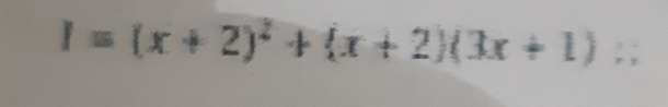 I=(x+2)^2+(x+2)(3x+1)...