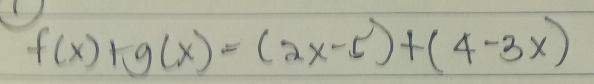 f(x)+g(x)=(2x-5)+(4-3x)