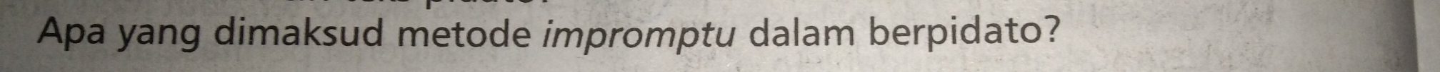 Apa yang dimaksud metode impromptu dalam berpidato?