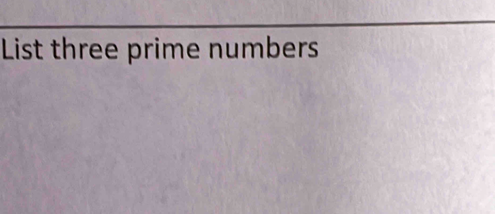 List three prime numbers