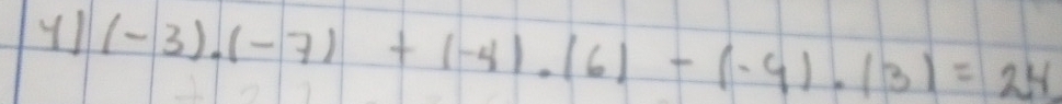 y1 (-3)· (-7)+(-4)· (6)-(-9)· (3)=24