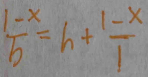  (1-x)/5 =h+ (1-x)/1 