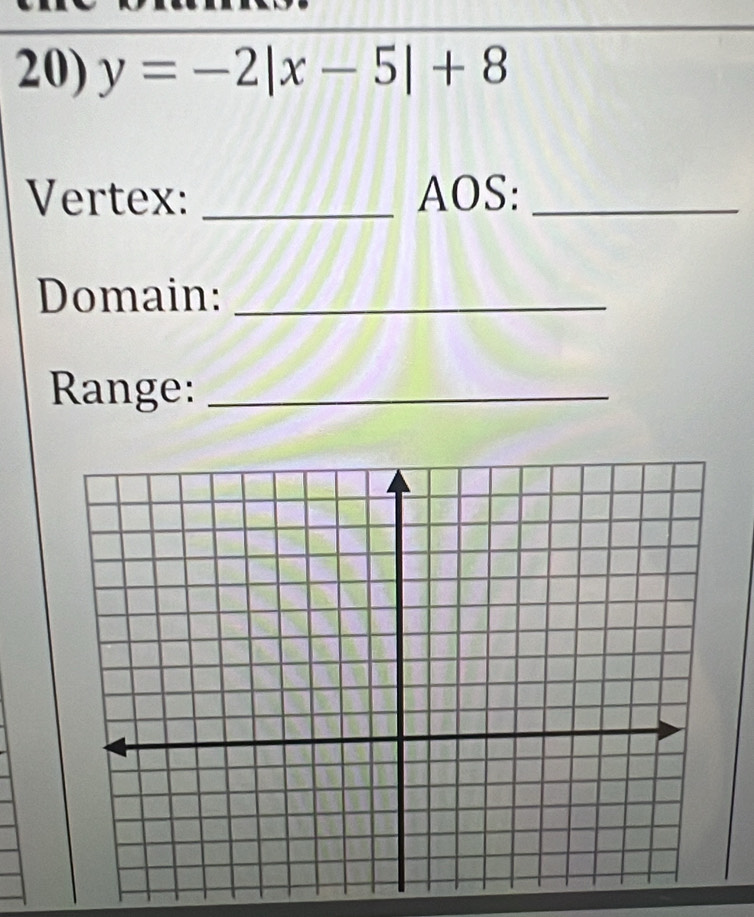 y=-2|x-5|+8
Vertex: _AOS:_ 
Domain:_ 
Range:_