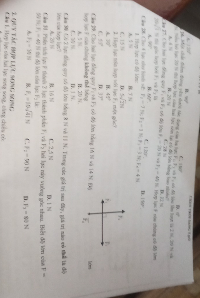 120°
Than Thểh lạng Tạni
B. 90°
C. 180° D. phi°
26, bệt chúa điểm đứng yên dướn tác dụng của ba lực F_10F_2 bF_1chdiv
Nim bộ lực 20 1 thi hợp lực của hai lực con ki có độ kớm bóng bao shits? Mm lêu hược tà 2 N, 20 N và
A. 4 B. 20 1
C. 28:6
D. 32 N.
Câu 27. Cho hai lực đồng quy F_1 92 F_2 /_2 C 6 km F_1=20N 98 F_2=40N. Hợp lục F của chúng có độ lía
0sqrt(3) S ti gác hợp bói F_1 vá F_2
90°
B. 60°. C.
Cầu 20 Cho 4 lực như hình vệ: F_1=7N;F_2=1N;F_1=3N;F_4=4N. 120°. D. 156°.
1. Hợp lực có độ lớm:
B. 7
C. 15 N D. 5sqrt(2)N
overline F_2
2. Hợp lực trên hợp với lực Fị một góc?
A 30°
B. 45° vector F_2 F
C. 53° D. 37°
Câu 29, Cho hai lực đòng quy F_1 và F_2 có độ lớn bàng 6N và 14N,D a lón
hợp lực F của chúng không thể bảng overline F_4
B. 20 N.
C. 30 N. D. 1 N.
Câu 30. Có 2 lực động quy có độ lớm bảng 8 N và 11 N. Trong các giá trị sau đây, giá trị nào có thể là độ
Im clie hyp lye?
A.20 N B. 16 N C. 2,5 N D. 1 N
Cầu 31. Phân tích lực F thành 2 lực thành phân F_1 và F_2 hai lực này vuông góc nhau. Biết độ lớn của F=
% W;F_1=40 N thi độ lớm của lực P_2 la:
A F_2=30N B. F_2=10sqrt(41)N C. F_2=90N D. F_2=80N
2 ouy tàc hợp lực song song
Cầu 1. Hợp lực của hai lực song song, cùng chiêu có: