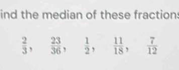 ind the median of these fractions