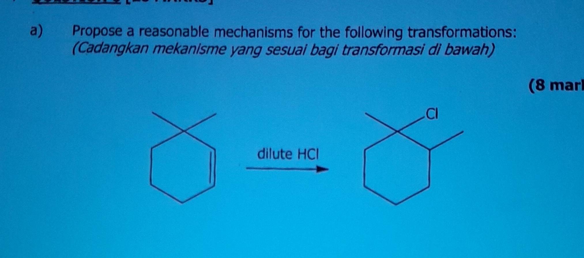 Propose a reasonable mechanisms for the following transformations: 
(Cadangkan mekanisme yang sesuai bagi transformasi di bawah) 
(8 mar 
dilute HCl