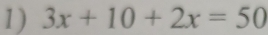 3x+10+2x=50