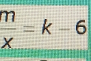  m/x =k-6