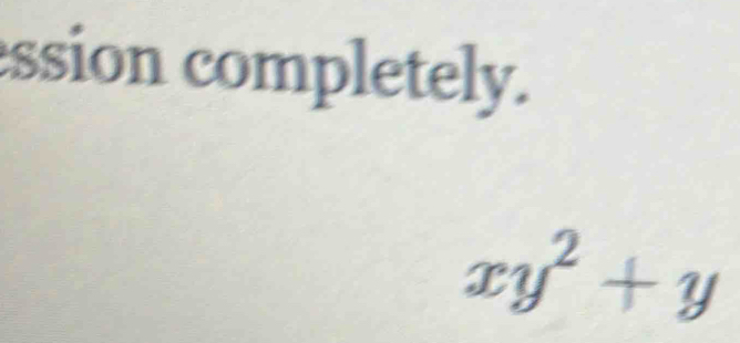 ssion completely.
xy^2+y