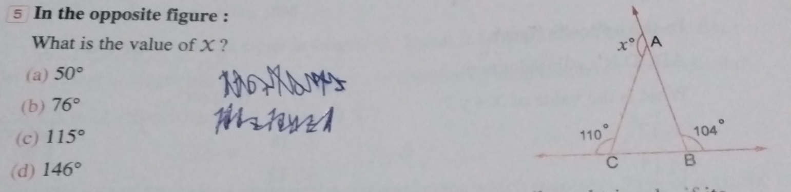 In the opposite figure :
What is the value of X ?
(a) 50°
(b) 76°
(c) 115°
(d) 146°