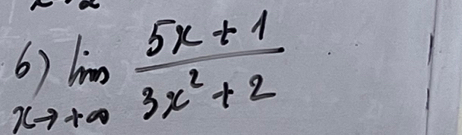 6 )limlimits _to +∈fty  (5x+1)/3x^2+2 