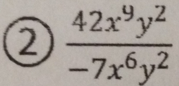 2  42x^9y^2/-7x^6y^2 