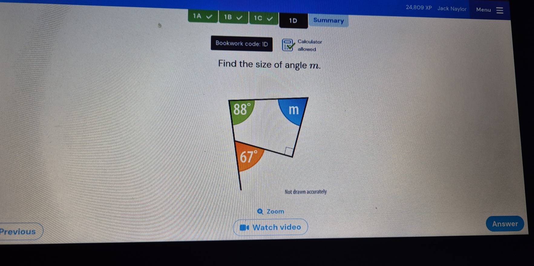 24,809 Jack Naylor Menu
1A 1B 1C 1D Summary
Bookwork code: 1D Calculator
allowed
Find the size of angle m.
Q Zoom
Previous Watch video
Answer