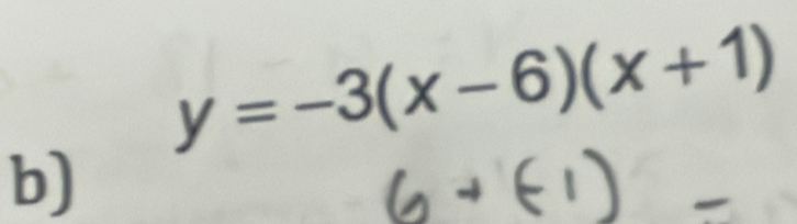 y=-3(x-6)(x+1)
b)