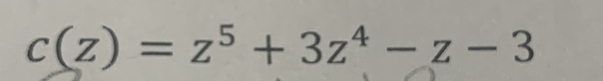 c(z)=z^5+3z^4-z-3