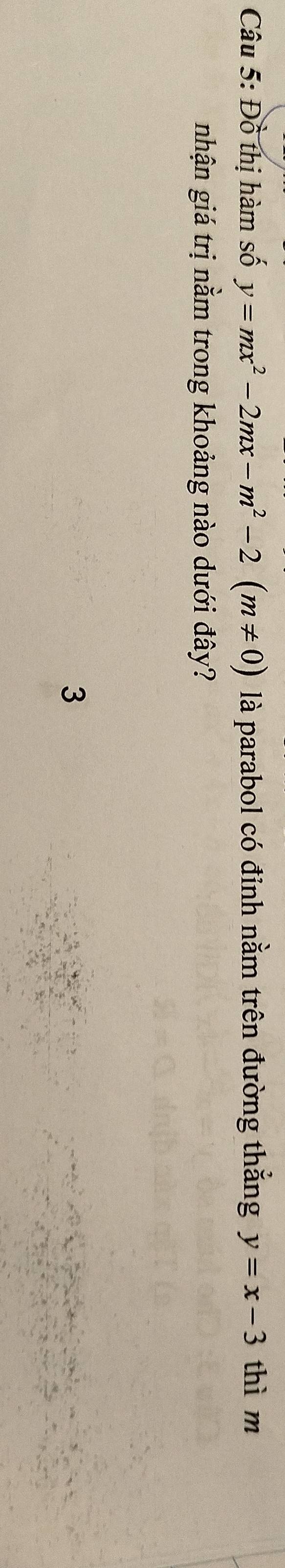 Đồ thị hàm số y=mx^2-2mx-m^2-2(m!= 0) là parabol có đỉnh nằm trên đường thẳng y=x-3 thì m
nhận giá trị nằm trong khoảng nào dưới đây?
3