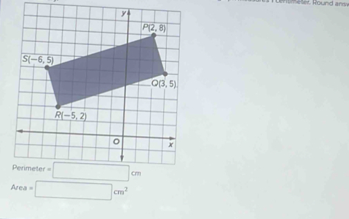 centimeter. Round ansv
Area=□ cm^2