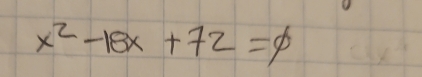 x^2-18x+72=phi