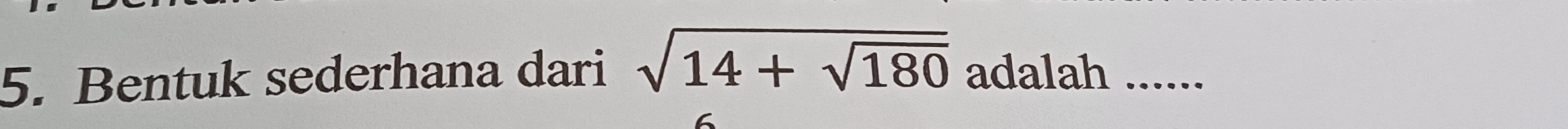 Bentuk sederhana dari sqrt(14+sqrt 180) adalah ......