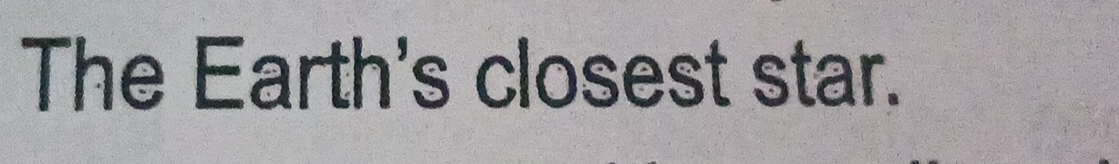 The Earth's closest star.