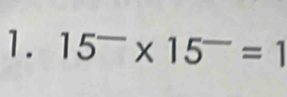 15^-* 15^-=1