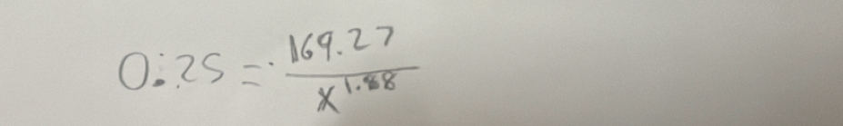 0.25= (169.27)/x^(1.88) 