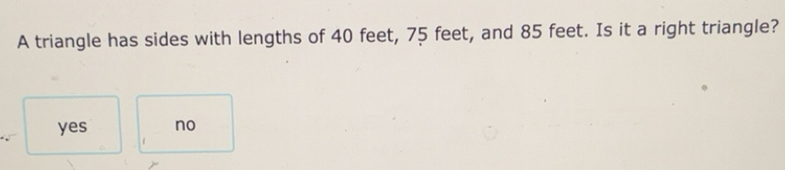 Solved: A triangle has sides with lengths of 40 feet, 75 feet, and 85 ...
