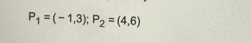 P_1=(-1,3); P_2=(4,6)