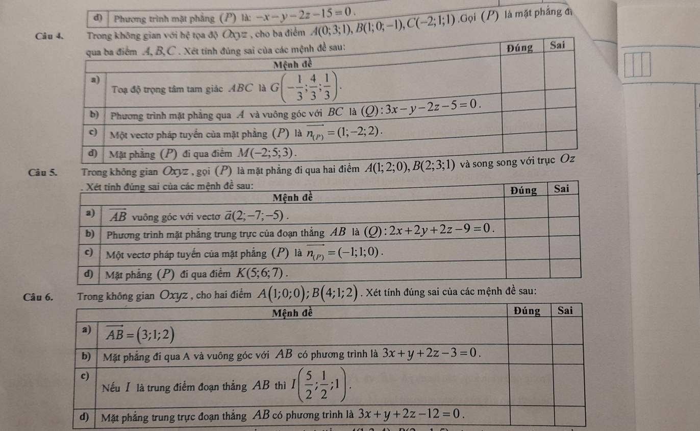 Phương trình mặt phẳng (P) là: -x-y-2z-15=0.
C điểm A(0;3;1),B(1;0;-1),C(-2;1;1).Gọi (P) là mặt phẳng đị
Câu 5. Trong không gian Oxyz , gọi (P) là mặt phẳng đi qua hai điểm 
Câz , cho hai điểm A(1;0;0);B(4;1;2). Xét tính đúng sai của các mệnh đề sau: