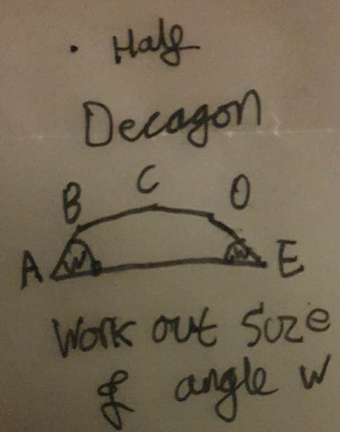 Halg 
Decagon 
Work out soze 
angle w