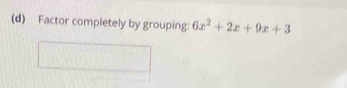 Factor completely by grouping: 6x^2+2x+9x+3