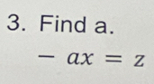 Find a.
-ax=z