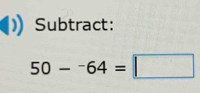 Subtract:
50-^-64=□