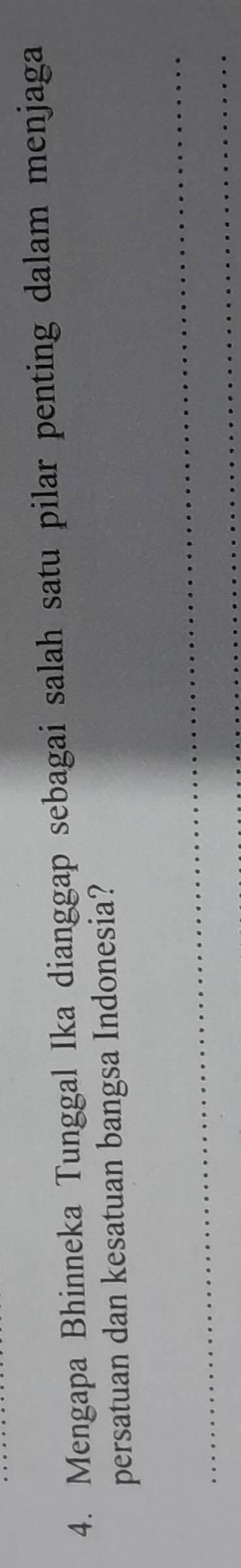 Mengapa Bhinneka Tunggal Ika dianggap sebagai salah satu pilar penting dalam menjaga 
persatuan dan kesatuan bangsa Indonesia? 
_ 
_