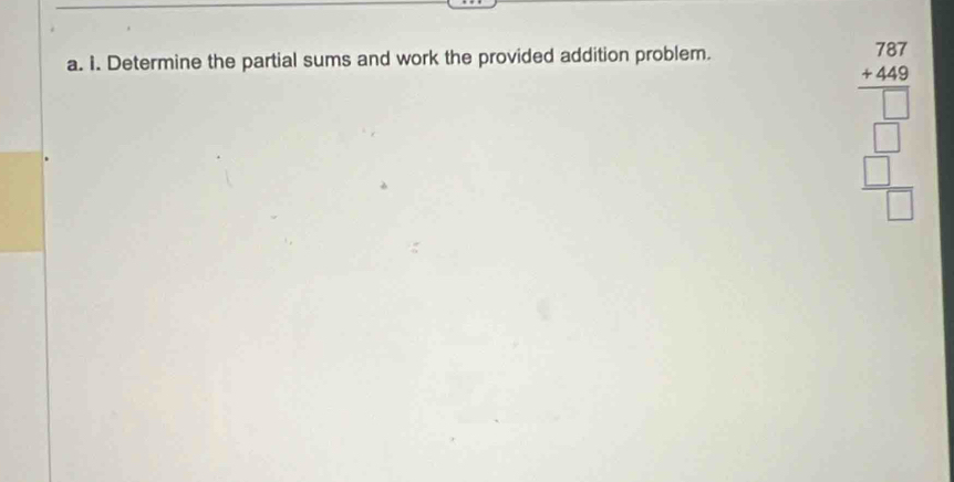 Determine the partial sums and work the provided addition problem.
beginarrayr 767 * 44645 hline □  hline □ endarray