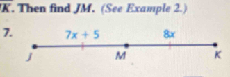 overline K. Then find JM. (See Example 2.)
7