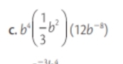 b^4( 1/3 b^2)(12b^(-8))
-1 4