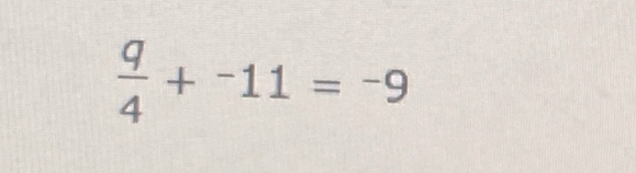  q/4 +^-11=^-9