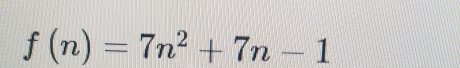 f(n)=7n^2+7n-1