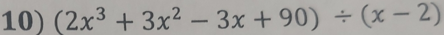 (2x^3+3x^2-3x+90)/ (x-2)