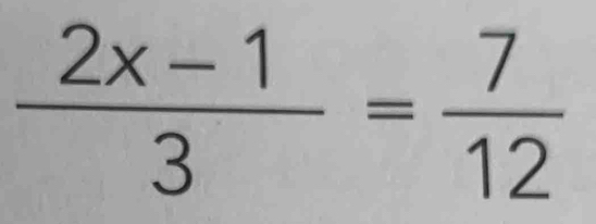  (2x-1)/3 = 7/12 