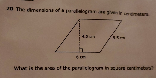 The dimensions of a parallelogram are given in centimeters. 
What is the area of the parallelogram in square centimeters?